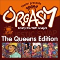 Lexion presents Orgasm ‘The Queens Edition’
