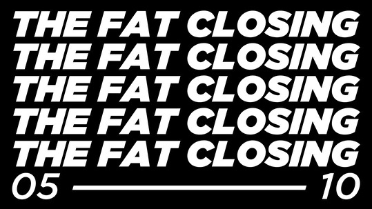 The Fat Closing