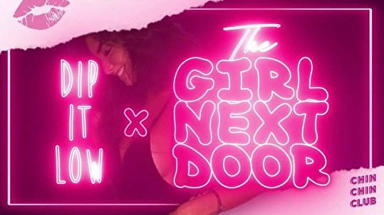 The Girl Next Door × Dip It Low