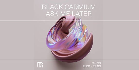 Black Cadmium & Ask Me Later