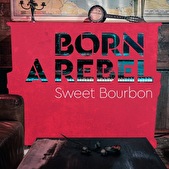 Sweet Bourbon - Born A Rebel