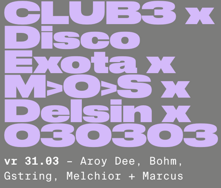 CLUB3 × Disco Exota × M>O>S × Delsin × 030303