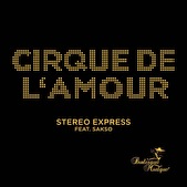 Stereo Express feat. Sakso - Cirque de l'Amour