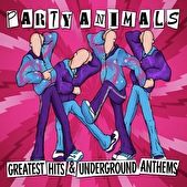 Party Animals - Greatest Hits & Underground Anthems