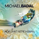 Michael Badal – Now That We're Human
